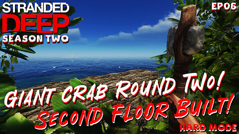 Giant Crab Round Two and The Second Floor Is Built! | Stranded Deep | S2EP06