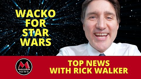 Justin Trudeau Goes Wacko For Star Wars | Maverick News Live with Rick Walker