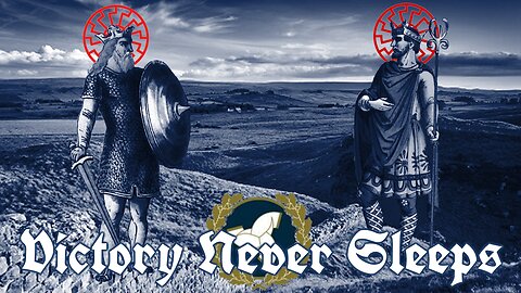 5/8/24 Victory Never Sleeps - King Osric & King Eanfrith