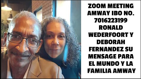 ZOOM ESPANOL MEETING AMWAY IBO NO. 7016223199 RONALD WEDERFOORT Y DEBORAH FERNANDEZ SU MENSAGE PARA
