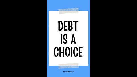 Debt is a CHOICE | Proverbs 22:7