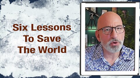 Six Lessons to Save the World