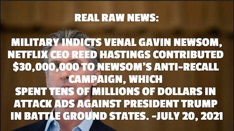 MILITARY INDICTS VENAL GAVIN NEWSOM, NETFLIX CEO REED HASTINGS CONTRIBUTED $30,000,000 TO NEWSOM’S A