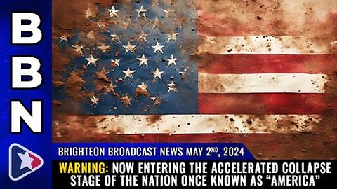 05-02-24 BBN - Now entering the accelerated COLLAPSE stage of the nation once known as “America”