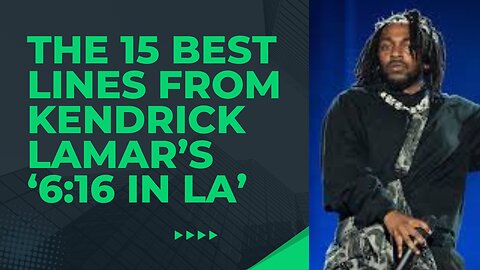 The 15 Best Lines from Kendrick Lamar’s ‘6:16 in LA’