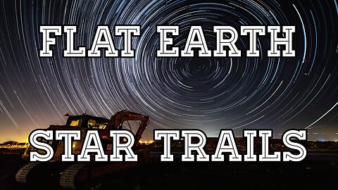 How Could Star Trails Work on Flat Earth?