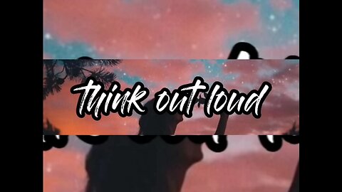 Think out loud (lyrics)