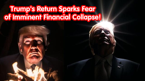 Trump's Return Sparks Fear of Imminent Financial Collapse!