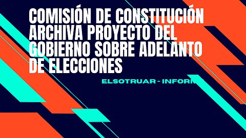 Comisión de Constitución archiva proyecto del Gobierno sobre adelanto de elecciones