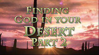Finding God in Your Desert: Part 2