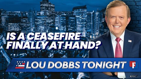 Lou Dobbs Tonight: Is a Ceasefire Finally At Hand?