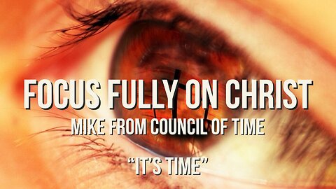 Mike From COT Focus Fully On Christ, Its Time 5/4/24