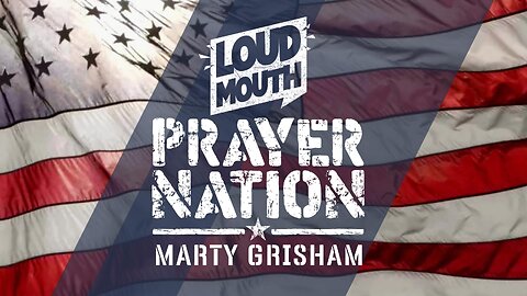 Prayer | Loudmouth PRAYER NATION - Saturday Prayer Meeting - Marty Grisham of Loudmouth Prayer