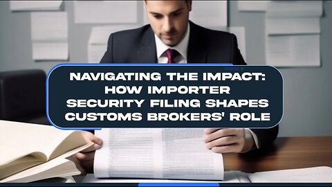 "Decoding the Influence: Exploring How Importer Security Filing Shapes Customs Brokers' Operations"