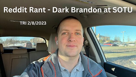 TRI 2/7/2023 - Reddit Rant - Dark Brandon at the State of the Union