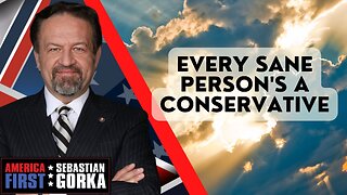 Every sane person's a conservative. Sebastian Gorka on AMERICA First