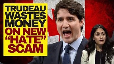 Wacko Trudeau Wastes Money On New "Hate" Scam