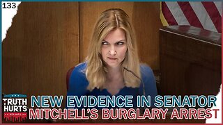 Truth Hurts #133 - New Evidence in Senator Mitchell's Burglary Arrest