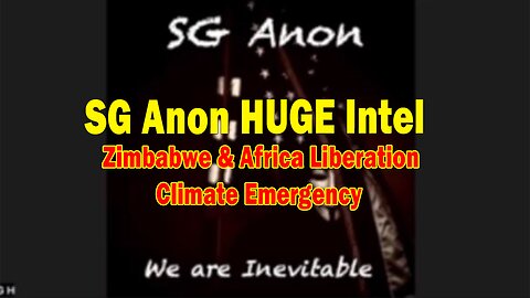 SG Anon HUGE Intel May 7: "Zimbabwe & Africa Liberation, Climate Emergency"
