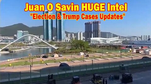 Juan O Savin HUGE Intel May 9: "Election & Trump Cases Updates"