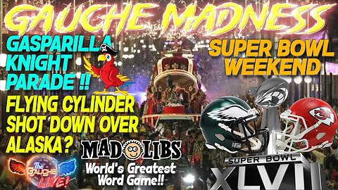 GAUCHE MADNESS | Flying Cylinder Over Alaska? | Gasparilla Knight Parade | Super Bowl | GAUCHE GAMES