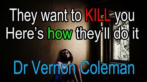 The Most Banned Dr Vernon Coleman Exposed Elites Want To Kill You and How They Will do it
