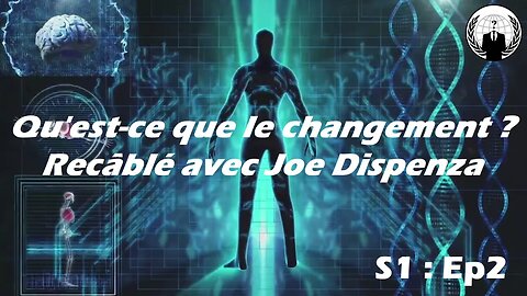 Dr Joe Dispenza : Qu'est-ce que le changement ?