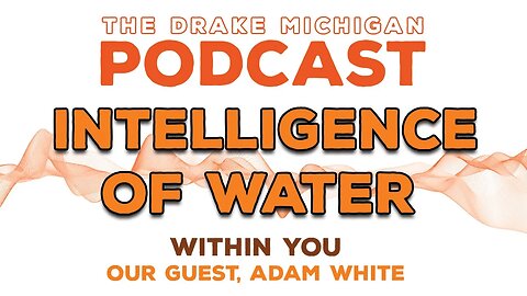 INTELLIGENCE OF WATER WITHIN YOU! with Adam White