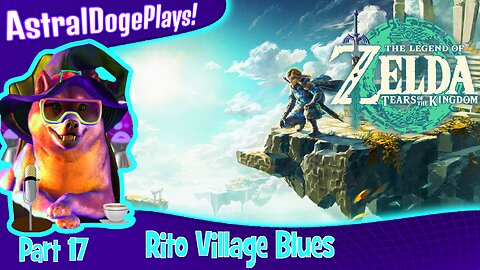 Zelda: Tears of the Kingdom ~ Part 17: Rito Village Blues