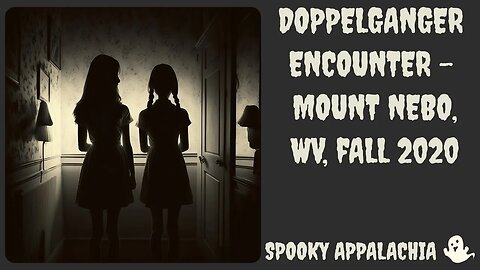 Doppelganger Encounter - Mount Nebo, West Virginia - Fall 2020