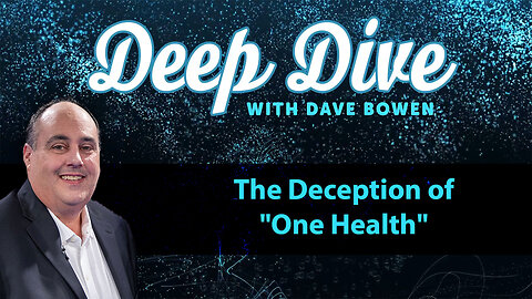 The Deception of "ONE HEALTH" | Teacher: Dave Bowen