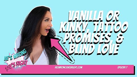 Vanilla or Kinky, Tattoo Promises, Blind Love - HWSR Ep 7
