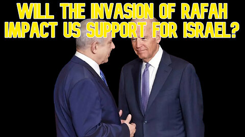 Will the Invasion of Rafah Impact US Support for Israel? COI #590