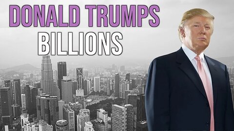 How Trump Made Billions Through Investing In Real Estate