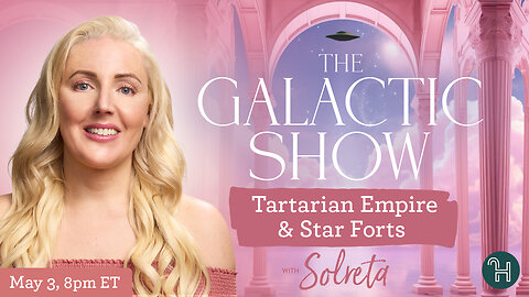 🛸 The Galactic Show with Solreta • Tartarian Empire & Star Forts