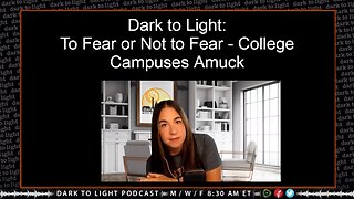 Dark to Light: To Fear or Not to Fear - College Campuses Amuck