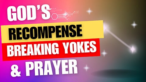 God’s Recompense/Yokes Breaking