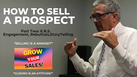 How To SELL A Prospect? (Part #2) Engagement/Rebuttals/Storytelling