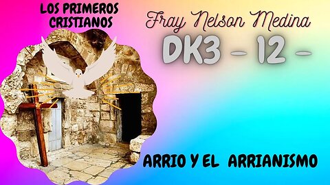 DK3 -12- ARRIO Y EL ARRIANISMO. FRAY NELSON MEDINA.