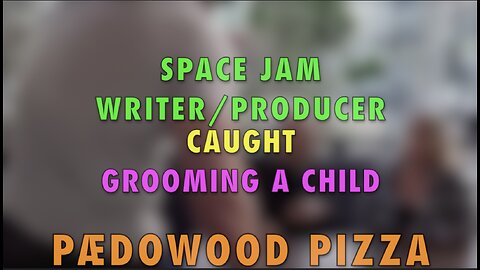 PÆDOWOOD PIZZA - Space Jam Writer & Producer Caught Grooming A Child