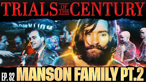 Trials of the Century (Ep. 32): Charles Manson & The Family. Pt. 02