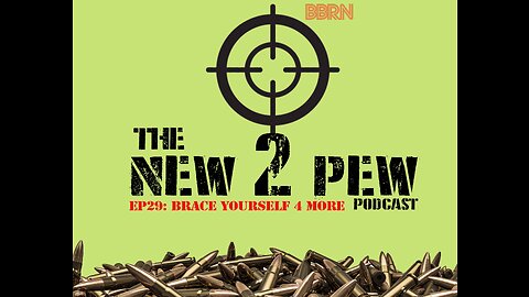 New 2 Pew Podcast EP29: Brace yourself 4 More