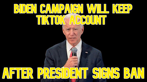 Biden Campaign Will Keep TikTok Account After President Signs Ban: COI #582