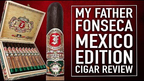 My Father Fonseca Mexico Edition Cigar Review