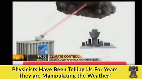 Physicists Have Been Telling Us For Years They are Manipulating the Weather!
