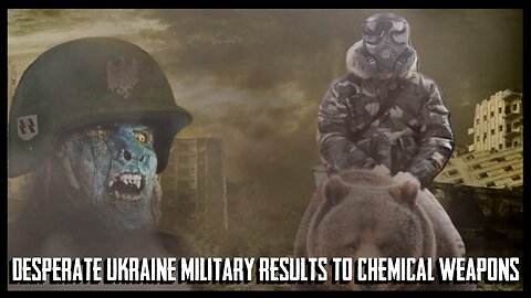 Desperate Ukraine Military Results To Chemical Weapons