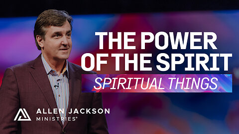 Spiritual Things - The Power of the Spirit