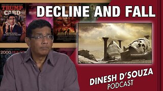 DECLINE AND FALL Dinesh D’Souza Podcast Ep505
