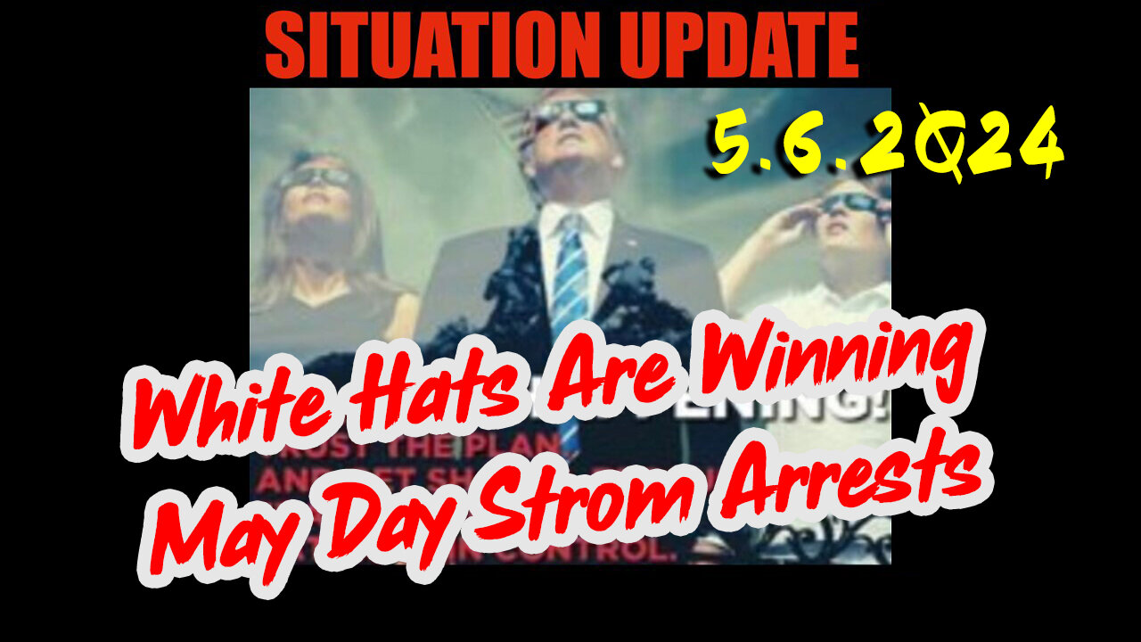 https://rumble.com/v4thzrk-situation-update-5.6.2q24-white-hats-are-winning.-may-day-strom-arrests.html