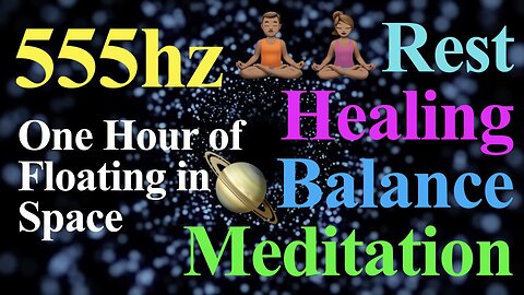 one hour of 555hz deep meditation (floating in space)